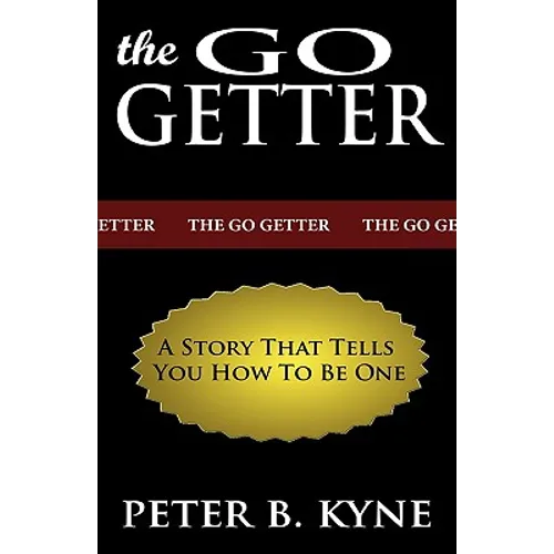 The Go-Getter: A Story That Tells You How To Be One