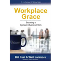 Workplace Grace: Becoming a Spiritual Influence at Work