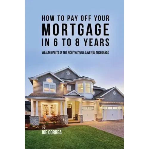 How to pay off your mortgage in 6 to 8 years: Wealth habits of the rich that will save you thousands