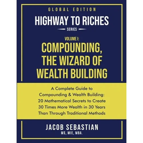 Compounding, the Wizard of Wealth Building: A Complete Guide to Compounding and Wealth Building