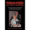 Paralyzed Without Warning: A Couple's Journey Back from Guillain-Barre Syndrome