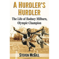A Hurdler's Hurdler: The Life of Rodney Milburn, Olympic Champion