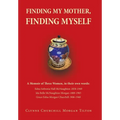 Finding My Mother, Finding Myself: A Memoir of Three Women, in their own words: