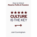 Culture is the Key: How to Unlock Massive Profits & Freedom