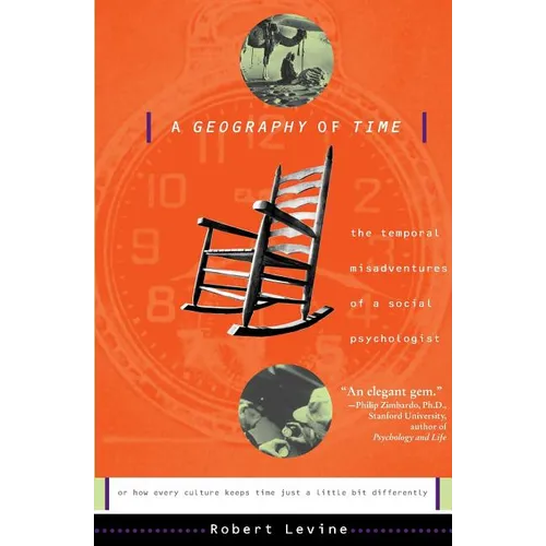 A Geography of Time: The Temporal Misadventures of a Social Psychologist, or How Every Culture Keeps Time Just a Little Bit Differently