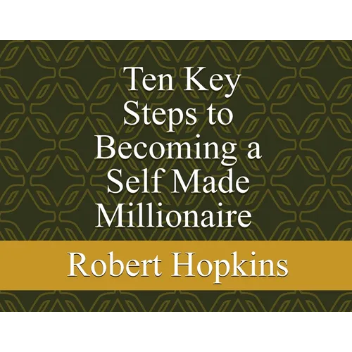 Ten Key Steps to Becoming a Self-Made Millionaire