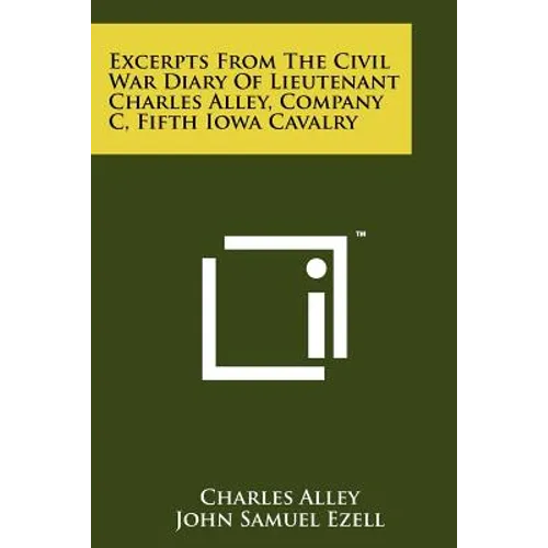 Excerpts From The Civil War Diary Of Lieutenant Charles Alley, Company C, Fifth Iowa Cavalry