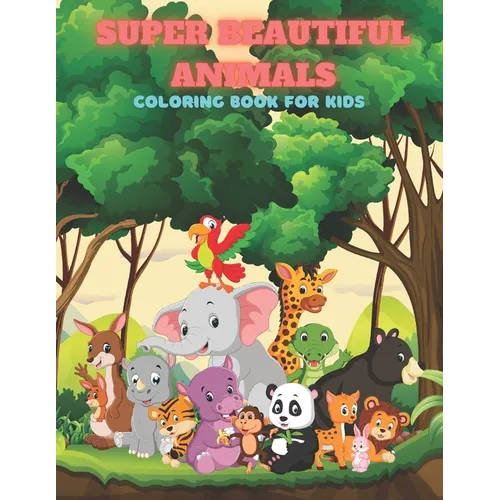 SUPER BEAUTIFUL ANIMALS - Coloring Book For Kids