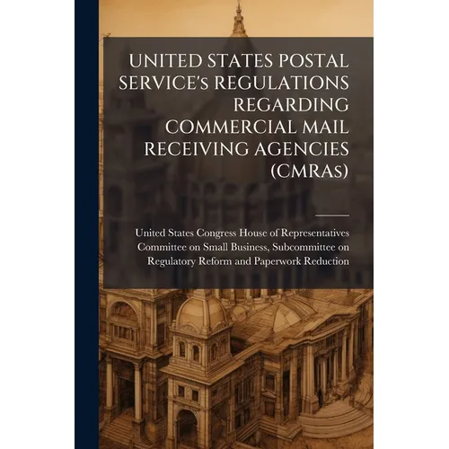 UNITED STATES POSTAL SERVICE's REGULATIONS REGARDING COMMERCIAL MAIL RECEIVING AGENCIES (CMRAs)