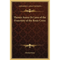 Themis Aurea Or Laws of the Fraternity of the Rosie Cross