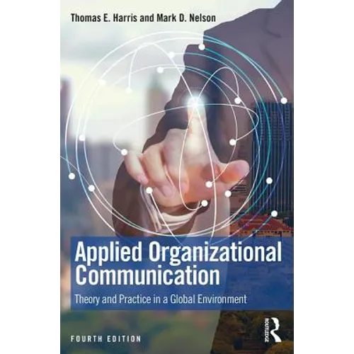 Applied Organizational Communication: Theory and Practice in a Global Environment