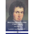 Beethoven's Letters 1790 - 1826: Volume 1