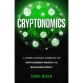 Cryptonomics: A Modern Investors Guide to Cryptocurrency Markets and Blockchain Literacy