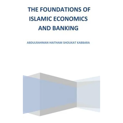 The Foundations of Islamic Economics and Banking