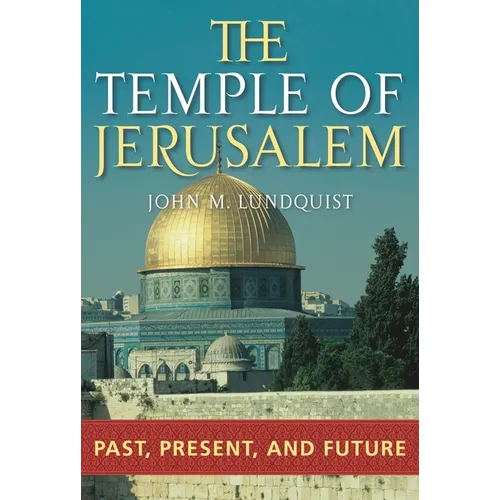 The Temple of Jerusalem: Past, Present, and Future