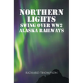 Northern Lights Swing Over WW2 Alaska Railways