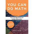 You Can Do Math: Surviving High School and College Mathematics