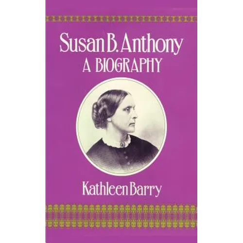 Susan B. Anthony: A Biography of a Singular Feminist