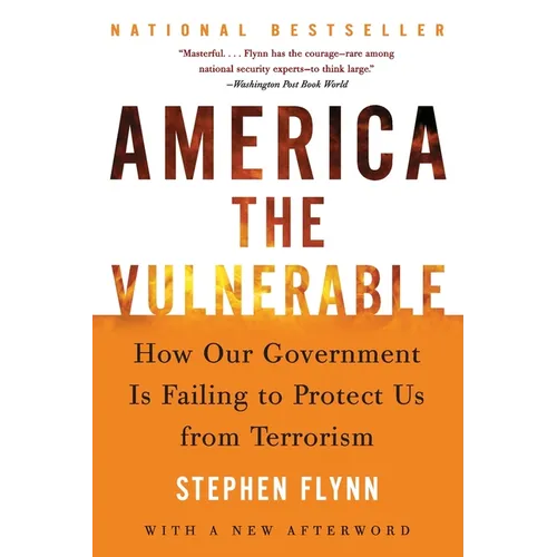 America the Vulnerable: How Our Government Is Failing to Protect Us from Terrorism