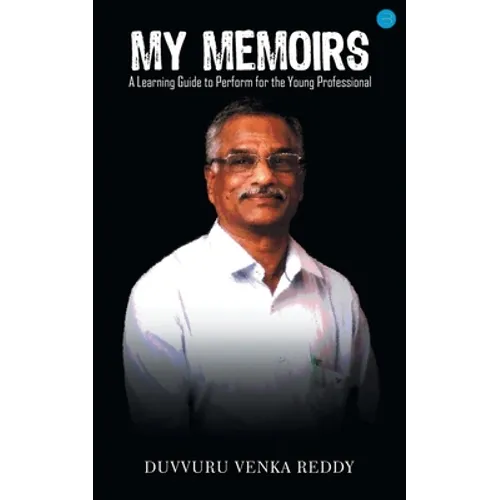 My Memoirs: A learning Guide to Performance for the Young Professional