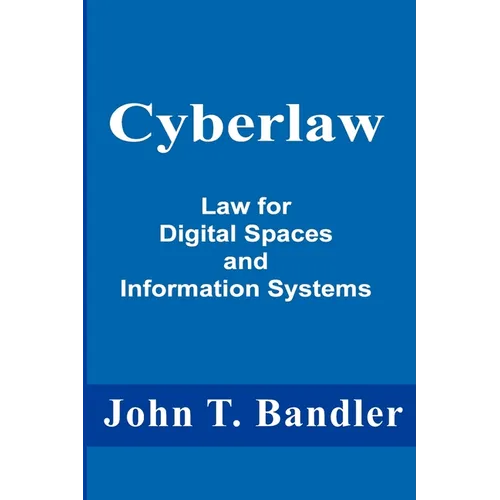 Cyberlaw: Law for Digital Spaces and Information Systems