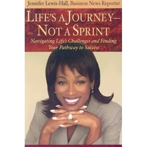 Life's a Journey--Not a Sprint: Navigating Life's Challenges and Finding Your Pathway to Success