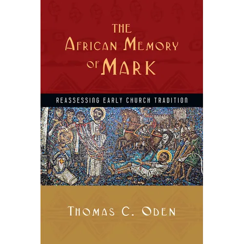 The African Memory of Mark: Reassessing Early Church Tradition