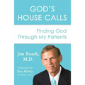 God's House Calls: Finding God Through My Patients