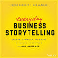 Everyday Business Storytelling: Create, Simplify, and Adapt a Visual Narrative for Any Audience