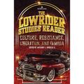 The Lowrider Studies Reader: Culture, Resistance, Liberation, and Familia