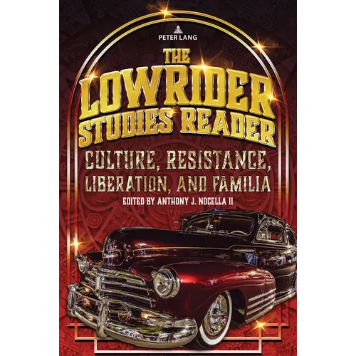 The Lowrider Studies Reader: Culture, Resistance, Liberation, and Familia