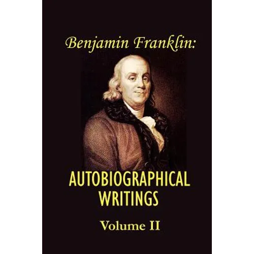 Benjamin franklin's Autobiographical Writings; Volume II.