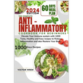 The Complete Anti Inflammatory Cookbook for Beginners, 2024.: Elevate Your Immune system with 1000 Tasty, Healthy and Easy recipes to Reduce Inflammat