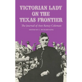 Victorian Lady on the Texas Frontier: The Journal of Ann Raney Coleman