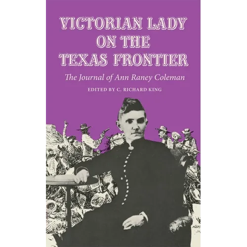 Victorian Lady on the Texas Frontier: The Journal of Ann Raney Coleman