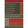 Media Role in African Changing Electoral Process: A Political Communication Perspective
