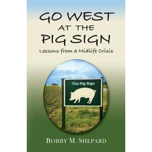 Go West at the Pig Sign: Lessons from a Midlife Crisis