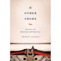 The Other Shore: Essays on Writers and Writing