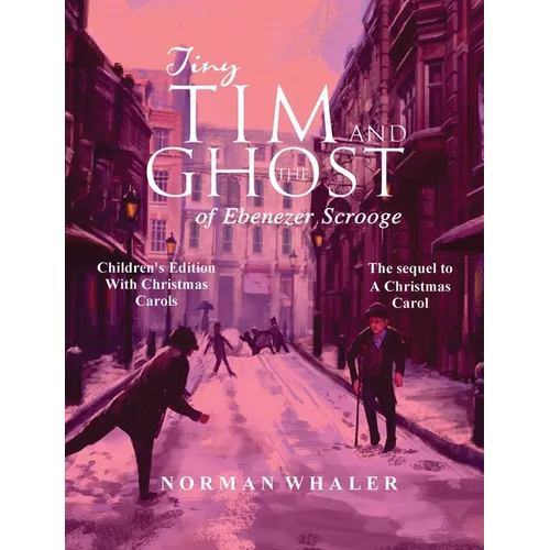 Tiny Tim and The Ghost of Ebenezer Scrooge *Children's Edition* (With Christmas Carols)