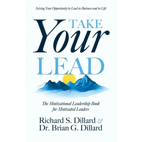 Take Your Lead: The Motivational Leadership Book for Motivated Leaders