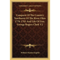 Conquest Of The Country Northwest Of The River Ohio 1778-1783 And Life Of Gen. George Rogers Clark V2