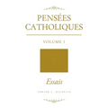 Pensées Catholiques: Volume 1 - Essais