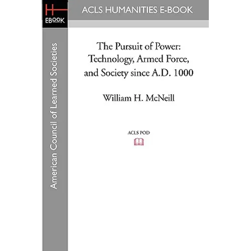 The Pursuit of Power: Technology, Armed Force, and Society Since A.D. 1000