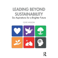 Leading Beyond Sustainability: Six Aspirations for a Brighter Future