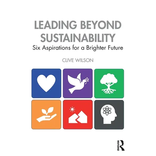 Leading Beyond Sustainability: Six Aspirations for a Brighter Future