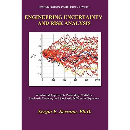 Engineering Uncertainty and Risk Analysis: A Balanced Approach to Probability, Statistics, Stochastic Modeling, and Stochastic Differential Equations.