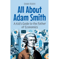 All About Adam Smith: A Kid's Guide to the Father of Economics