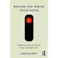 Before You Write Your Novel: Essential Skills for the First-time Novelist
