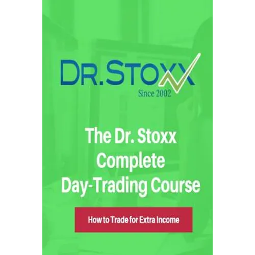 The Dr. Stoxx Complete Day-Trading Course: How to Trade for Extra Income