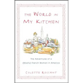 The World in My Kitchen: The Adventures of a (Mostly) French Woman in New York
